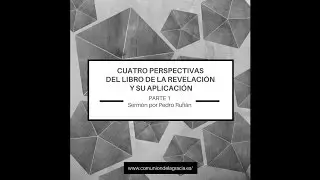 Cuatro perspectivas del libro de la Revelaci&oacute;n y su aplicaci&oacute;n - Parte 1