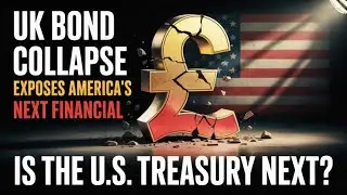 UK Bond Collapse EXPOSES America&rsquo;s Next Financial Crisis | Is the U.S. Treasury Next?