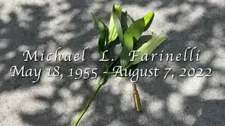 Michael L. Farinelli.     May 18, 1955 - August 7, 2022