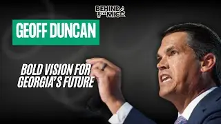 Geoff Duncan&rsquo;s Bold Vision for Georgia&rsquo;s Future