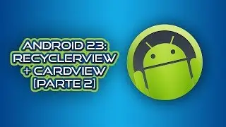 Android 23: RecyclerView + CardView [Parte 2] (Desarrollo en Android Studio)