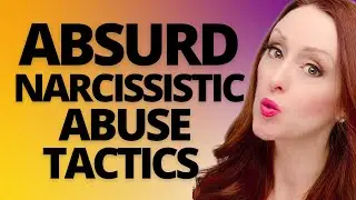 ABSURD Narcissistic Abuse Tactics