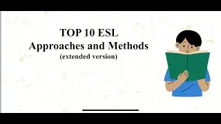 TOP 10 ESL APPROACHES AND METHODS (extended version)