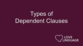 Types of Dependent Clauses (Relative, Complement, Adverbial)