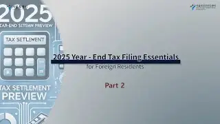 2025 Year-End Tax Filing Essentials for Foreign Residents Part 2