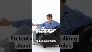 Pretentious actors talking about their first roles
