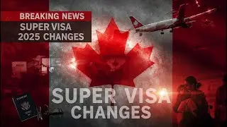 BREAKING: Super Visa Changes for 2025 | Canada Immigration News