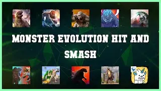 Top 10 Monster Evolution Hit And Smash Android Apps