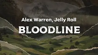 Alex Warren, Jelly Roll - Bloodline (lyrics)