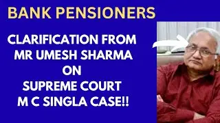 BANK PENSION UPDATION- CLARIFICATION FROM MR UMESH SHARMA ON SUPREME COURT M C SINGLA CASE!!