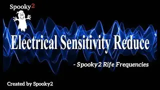 Electrical Sensitivity Reduce - Spooky2 Rife Frequencies