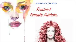Miracle's Top Five : Feminist Female Writers