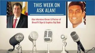 S4E11 with Owner & Partner of DirectFX Sign & Graphics Raj Shah | Ask Alan! The Podcast
