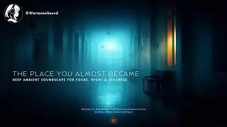 The Place You Almost Became - Dark Ethereal Ambient | Mysterious Late Night Music
