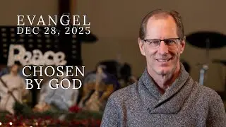 Evangel Sunday Dec 28 2025 Chosen By God