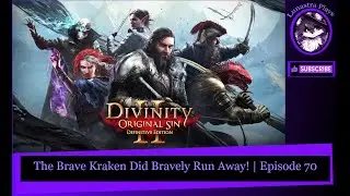The Brave Kraken Did Bravely Run Away! | Divinity Original Sin 2 Part 70