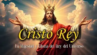 CRISTO REY: Historia, Significado y C&Oacute;MO Transforma Nuestras Vidas