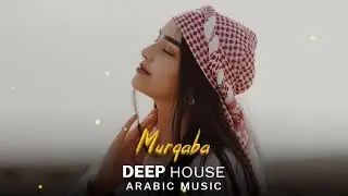 Arabic Deep House Music 2026 | Murqaba | Best Oriental Electronic Vibes