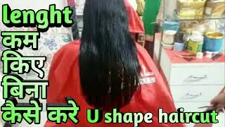 light u shape haircut | cutting hair without losing length  | gayatri beauty parlour