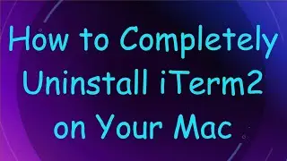 How to Completely Uninstall iTerm2 on Your Mac