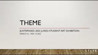Juxtaposed: 2022 Juried Student Art Exhibition - Theme Classroom Presentation