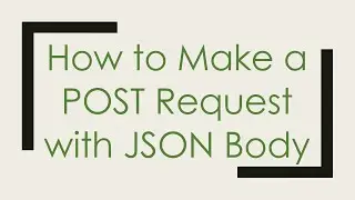 How to Make a POST Request with JSON Body