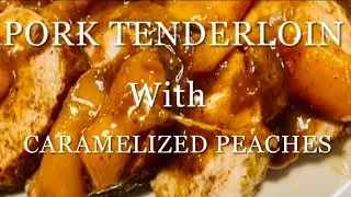 PORK TENDERLOIN With CARAMELIZED PEACHES