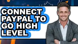How To Connect PayPal To Go High Level 2025 - Full Guide