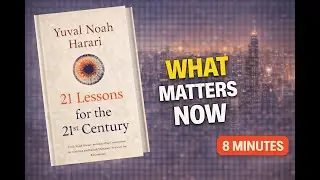 21 Lessons for the 21st Century Explained in 8 Minutes