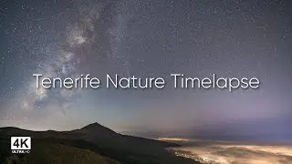 4K Tenerife Nature Timelapse Relax - Perfect for TV