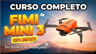 FIMI MINI 3:  CURSO COMPLETO do DRONE - B&aacute;sico ao Avan&ccedil;ado (100% Gr&aacute;tis)