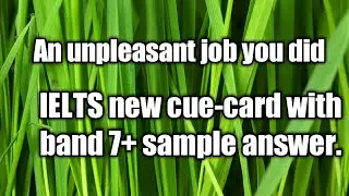 An unpleasant job you did,NEW IELTS CUE-CARD with band7+ sample answer.