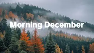 Morning December ☃️ ❄️ Positive & Chill Music Mix for Good Vibes | Aura Waves