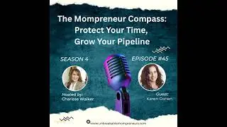 The Mompreneur Compass Protect Your Time, Grow Your Pipeline with Karen Gonen