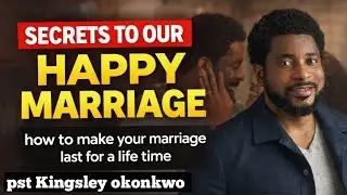 SECRETS TO OUR HAPPY MARRIAGE 🥰 | | Pst Kingsley okonkwo 