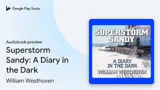 Superstorm Sandy: A Diary in the Dark by William Westhoven &middot; Audiobook preview