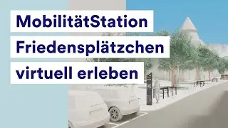 Mobilit&auml;tStation Friedenspl&auml;tzchen virtuell erleben