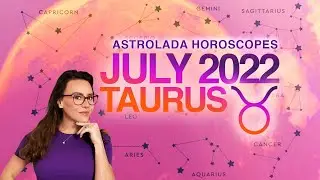 Taurus July 2022 Horoscope. Build up to an Exciting Change!