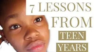 7 LESSONS FROM TEEN YEARS| family and dating experience in Nigeria