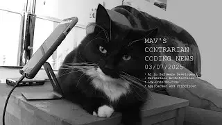 Mav's Contrarian Coding News (M|C|C|N) - 03/07/2025