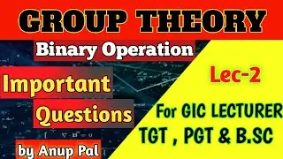 GROUP THEORY | BINARY OPERATION | LEC-2 | IMPORTANT QUESTIONS | GIC-LECTURER TGT, PGT and B.Sc