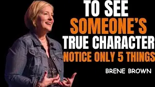 To See Someone’s True Character, Notice Only These 5 Things | Brené Brown Best Speech