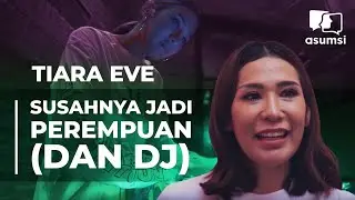 Tiara Eve, Susahnya Jadi Perempuan (dan DJ)