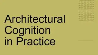 Research Overture 11 | Overview of Research Progress of Architectural Cognition in Practice Module