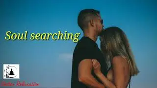 #Betterrelaxation #Soulsearching | Soul searching music to admire your partner with peacefull relax