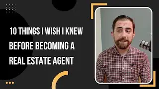 10 Things I Wish I Knew BEFORE Becoming A Real Estate Agent!