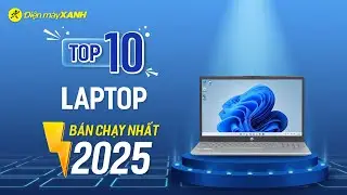 Top 10 Laptop bán chạy nhất năm 2025 ĐIỆN MÁY XANH