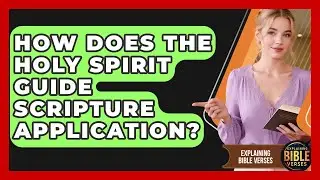 How Does The Holy Spirit Guide Scripture Application? - Explaining Bible Verses