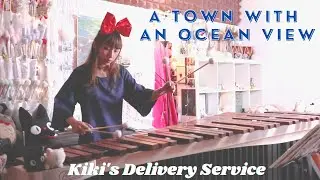 A Town with an Ocean View [Marimba Cover]/Kiki's Delivery Service/Joe Hisaishi/Therese Ng