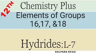 Elements of group16, 17, and 18 :Hydrides :L7
